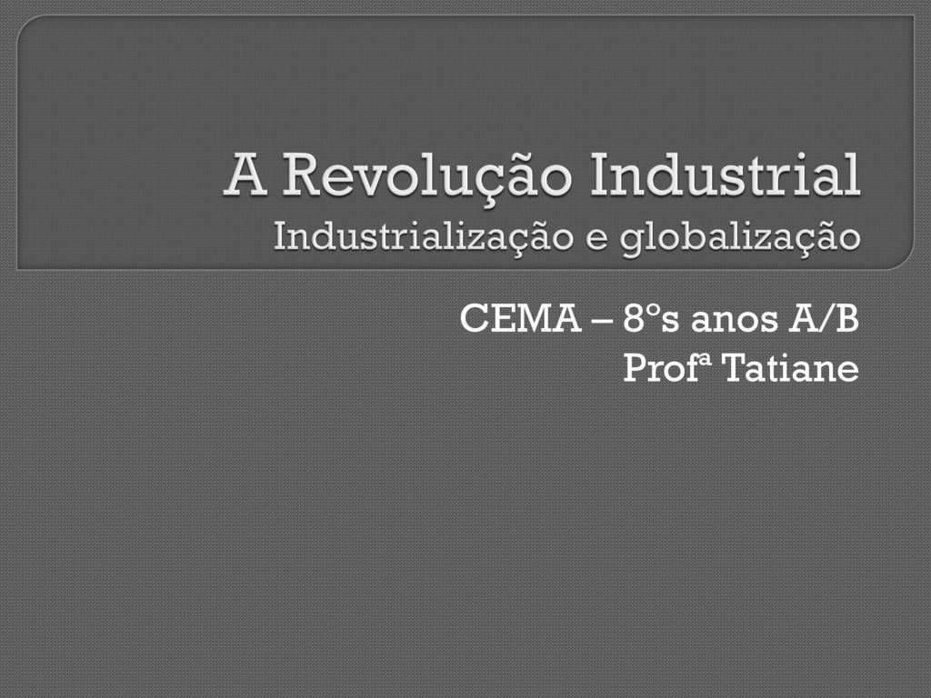 A Revolução Industrial Industrialização e globalização ppt carregar